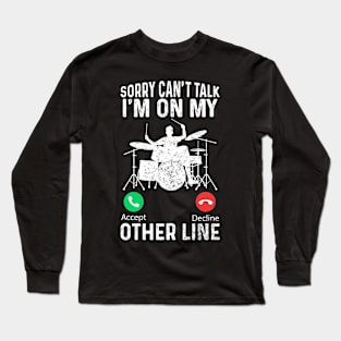 Sorry Can't Talk I'm On My Other Line - Funny Drummer For Men Long Sleeve T-Shirt